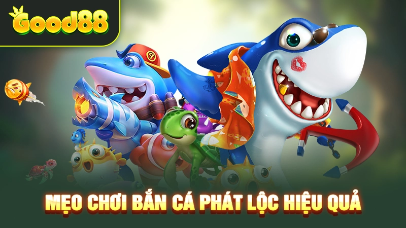 Mẹo chơi bắn cá Phát Lộc hiệu quả